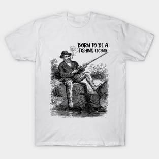 Born To Be A Fishing Legend T-Shirt